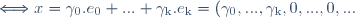 \Longleftrightarrow x = \gamma_0 . e_0 + ... + \gamma_{\text{k}} . e_{\text{k}} = (\gamma_0 , ... , \gamma_{\text{k}} , 0 , ... , 0 , ...). F